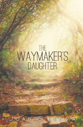 Read The Waymaker's Daughter, written by Joan Sikkema Read The Waymaker's Daughter, written by Joan Sikkema