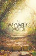 Read The Waymaker's Daughter, written by Joan Sikkema