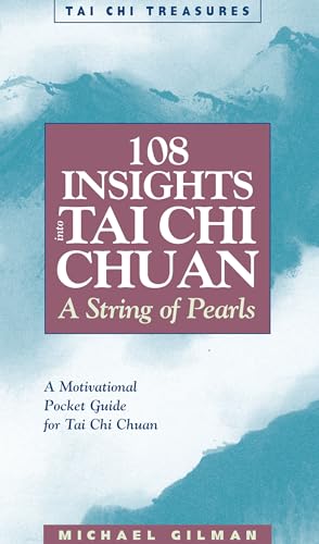Read 108 Insights into Tai Chi Chuan: A String of Pearls (Tai Chi Treasures), written by Michael Gilman