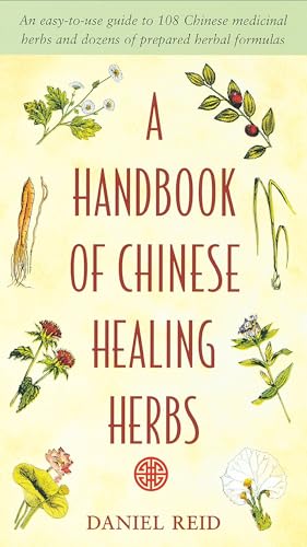 Read A Handbook of Chinese Healing Herbs: An Easy-to-Use Guide to 108 Chinese Medicinal Herbs and Dozens of Prepared Herbal Formulas, written by Daniel P. Reid
