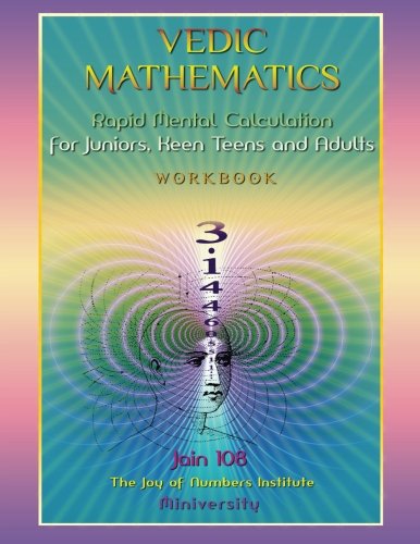 Read Vedic Mathematics Workbook: Rapid Mental Calculation for Juniors, Keen Teens and Adults, written by Jain 108