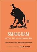 Read Smack-Bam, or The Art of Governing Men: Political Fairy Tales of Édouard Laboulaye (Oddly Modern Fairy Tales), written by Édouard Laboulaye