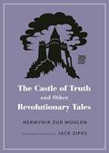 Read The Castle of Truth and Other Revolutionary Tales (Oddly Modern Fairy Tales), written by Hermynia Zur Mühlen