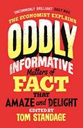 Read Oddly Informative: Matters of fact that amaze and delight, written by Tom Standage Read Oddly Informative: Matters of fact that amaze and delight, written by Tom Standage