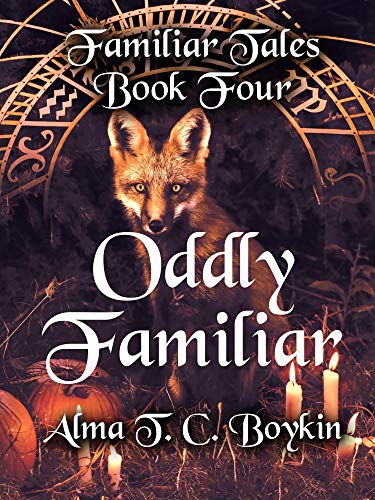 Read Oddly Familiar: Familiar Tales Book Four, written by Alma T. C. Boykin