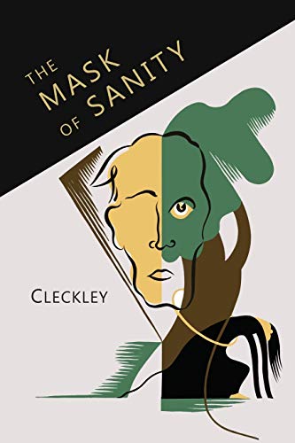 Read The Mask of Sanity: An Attempt to Clarify Some Issues about the So-Called Psychopathic: An Attempt to Clarify Some Issues about the So-Called Psychopathic, written by Hervey Cleckley