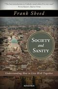 Read Society and Sanity: Understanding How to Live Well Together, written by Frank Sheed
