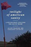 Read Twilight of American Sanity: A Psychiatrist Analyzes the Age of Trump, written by Allen Frances