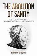 Read The Abolition of Sanity: C.S. Lewis on the Consequences of Modernism, written by Dr. Steve Turley