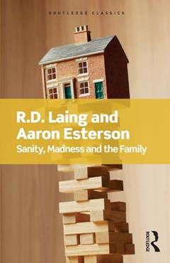 Sanity, Madness and the Family (Routledge Classics), written by R.D Laing; Aaron Esterson
