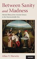 Read Between Sanity and Madness: Mental Illness from Ancient Greece to the Neuroscientific Era, written by Allan V. Horwitz