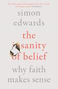 Read The Sanity of Belief: Why Faith Makes Sense, written by Simon Edwards
