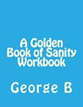 Read A Golden Book of Sanity Workbook (Golden Book Workbook Series), written by George B