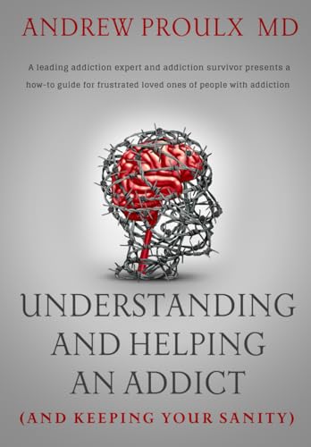 Read Understanding and Helping an Addict (and keeping your sanity), written by Dr. Andrew Proulx