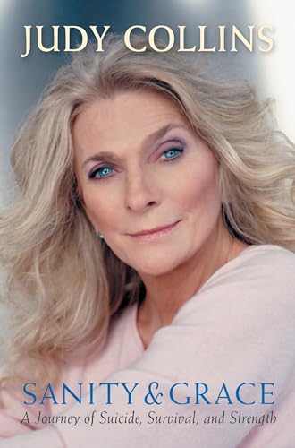 Read Sanity and Grace: A Journey of Suicide, Survival, and Strength, written by Judy Collins