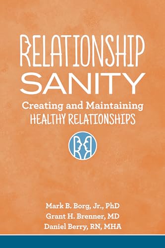 Read Relationship Sanity: Creating and Maintaining Healthy Relationships, written by Mark B. Borg Jr.; Grant H. Brenner; Daniel Berry Read Relationship Sanity: Creating and Maintaining Healthy Relationships, written by Mark B. Borg Jr.; Grant H. Brenner; Daniel Berry