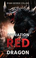 Read Operation Red Dragon: The Daikaiju Wars: Part One, written by Ryan George Collins