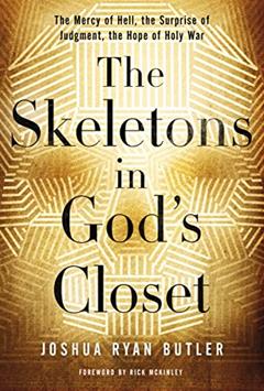 The Skeletons in God's Closet: The Mercy of Hell, the Surprise of Judgment, the Hope of Holy War, written by Joshua Ryan Butler
