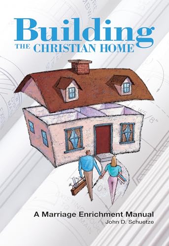 Read Building the Christian Home: A Marriage Enrichment Manual, written by John D. Schuetze