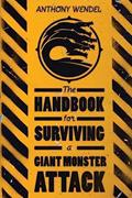 Read The Handbook for Surviving a Giant Monster Attack, written by Anthony Wendel