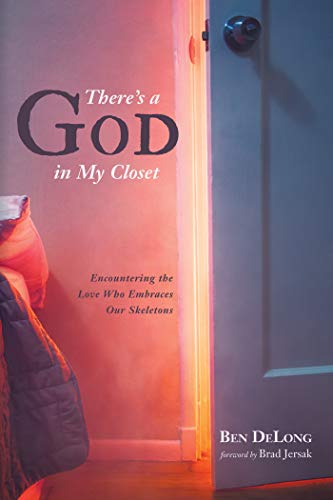Read There's a God in My Closet: Encountering the Love Who Embraces Our Skeletons, written by Ben DeLong