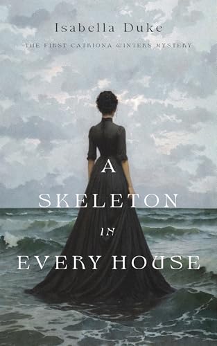 Read A Skeleton in Every House (The Catriona Winters Mysteries Book 1), written by Isabella Duke