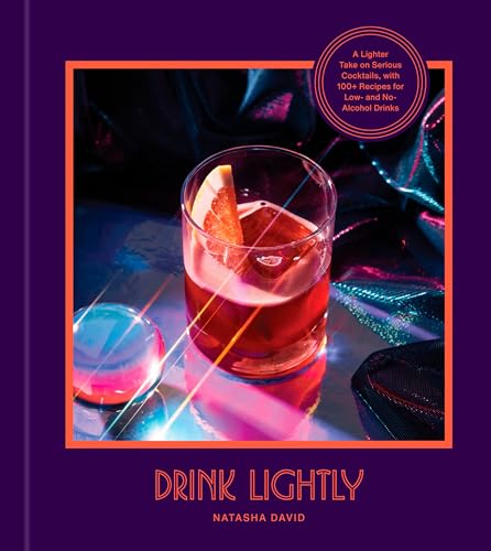 Read Drink Lightly: A Lighter Take on Serious Cocktails, with 100+ Recipes for Low- and No-Alcohol Drinks: A Cocktail Recipe Book, written by Natasha David