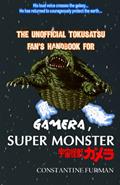 Read The Unofficial Tokusatsu Fan's Handbook for GAMERA, SUPER MONSTER, written by Constantine Furman