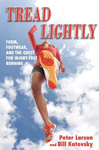 Read Tread Lightly: Form, Footwear, and the Quest for Injury-Free Running, written by Bill Katovsky; Peter Larson