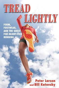 Tread Lightly: Form, Footwear, and the Quest for Injury-Free Running, written by Bill Katovsky; Peter Larson