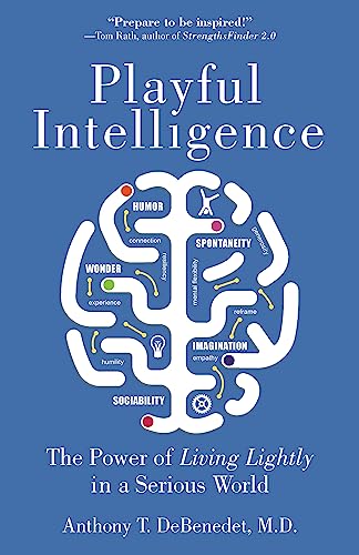 Read Playful Intelligence: The Power of Living Lightly in a Serious World, written by Anthony T. DeBenedet MD