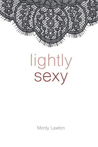 Read LIGHTLY SEXY, written by Monty Lawton