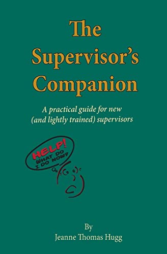 Read The Supervisor's Companion: A practical guide for new (and lightly trained) supervisors, written by Jeanne Thomas Hugg