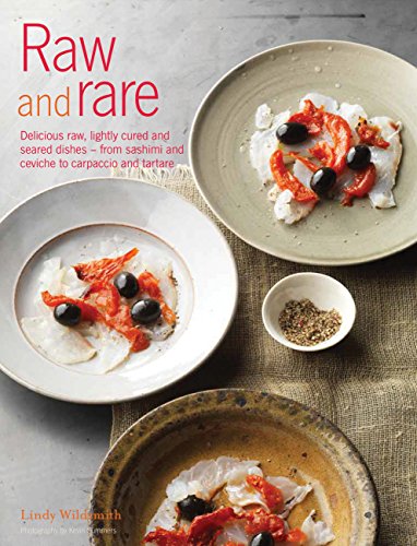 Read Raw and Rare: Delicious raw, lightly cured and seared dishes - from sashimi and ceviche to carpaccio and tartare, written by Lindy Wildsmith