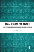 Read Legal Rights for Rivers: Competition, Collaboration and Water Governance (Earthscan Studies in Water Resource Management), written by Erin O'Donnell