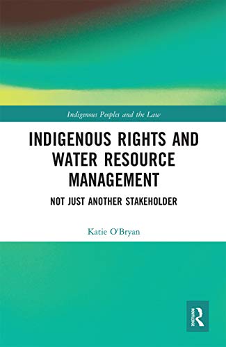 Read Indigenous Rights and Water Resource Management (Indigenous Peoples and the Law), written by Katie O'Bryan