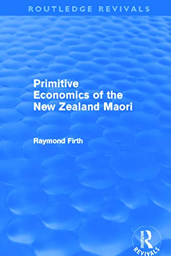 Read Primitive Economics of the New Zealand Maori (Routledge Revivals), written by Raymond Firth