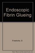 Read Endoscopic Fibrin Glueing, written by O. Friedrichs