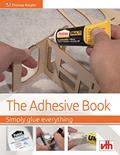 Read The Adhesive Book: Simply glue everything, written by Thomas Riegler
