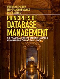 Principles of Database Management: The Practical Guide to Storing, Managing and Analyzing Big and Small Data, written by Wilfried Lemahieu; Seppe vanden Broucke; Bart Baesens