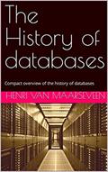 Read The History of databases: Compact overview of the history of databases, written by Henri van Maarseveen