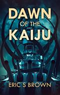 Read Dawn Of The Kaiju, written by Eric S. Brown