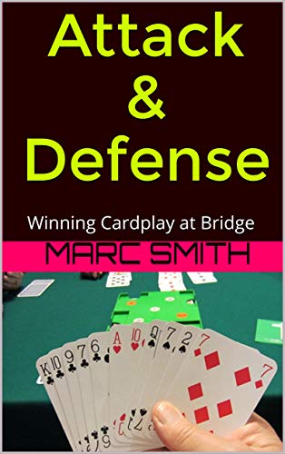 Read Attack & Defense: Winning Cardplay at Bridge, written by Marc Smith