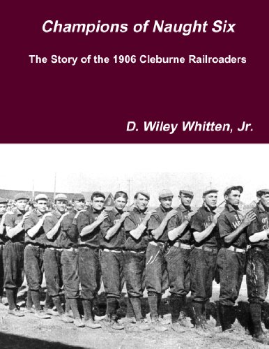 Read Champions of Naught Six: The Story of the 1906 Cleburne Railroaders, written by Wiley Whitten