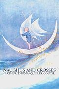 Read Naughts and Crosses, written by Quiller-Couch, Arthur Thomas, Sir