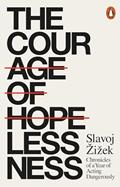 Read The Courage of Hopelessness: Chronicles of a Year of Acting Dangerously, written by Slavoj Zizek