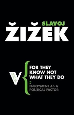 For They Know Not What They Do: Enjoyment as a Political Factor (Radical Thinkers), written by Slavoj Zizek