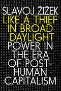 Read Like a Thief in Broad Daylight: Power in the Era of Post-Human Capitalism, written by Slavoj Zizek