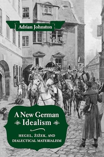 Read A New German Idealism: Hegel, Zizek, and Dialectical Materialism, written by Adrian Johnston