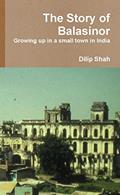 Read The Story of Balasinor: Growing Up in Small Town in India, written by Dilip Shah